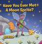 Have You Ever Met A Moon Sprite? - Hardcover