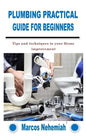 Plumbing Practical Guide for Beginners: Tips and techniques to your Home improvement - Paperback