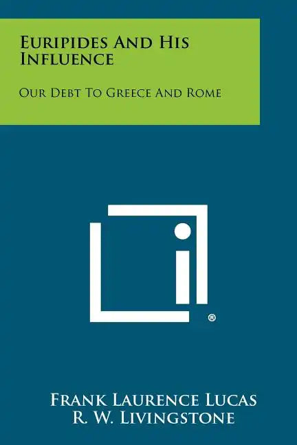 Euripides and His Influence: Our Debt to Greece and Rome - Paperback