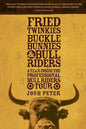 Fried Twinkies, Buckle Bunnies, & Bull Riders: A Year Inside the Professional Bull Riders Tour - Paperback