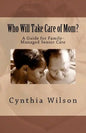 Who Will Take Care of Mom?: A Guide for Family-Managed Senior Care - Paperback
