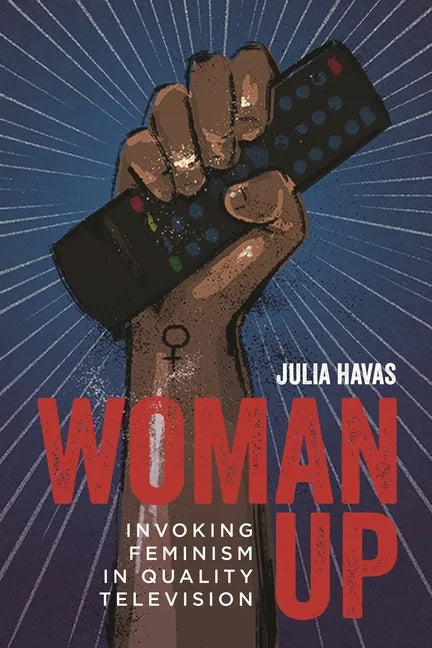 Woman Up: Invoking Feminism in Quality Television - Paperback