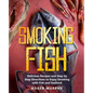 Smoking Fish: Delicious Recipes and Step by Step Directions to Enjoy Smoking with Fish and Seafood - Paperback