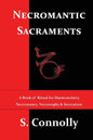 Necromantic Sacraments: A Book of Ritual for Daemonolatry Necromancy, Necrosophy & Invocation - Paperback