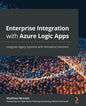 Enterprise Integration with Azure Logic Apps: Integrate legacy systems with innovative solutions - Paperback