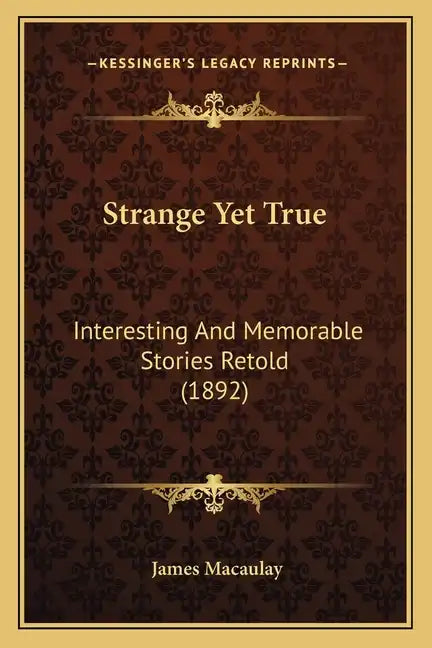 Strange Yet True: Interesting And Memorable Stories Retold (1892) - Paperback