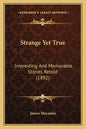 Strange Yet True: Interesting And Memorable Stories Retold (1892) - Paperback