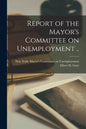 Report of the Mayor's Committee on Unemployment [microform] .. - Paperback