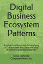 Digital Business Ecosystem Patterns: Architecture Blueprints for Applying IoT, Blockchain and Data Analytics to Achieve Business Outcomes - Paperback