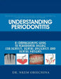 Understanding Periodontitis: A Comprehensive Guide to Periodontal Disease for Dentists, Dental Hygienists and Dental Patients - Paperback