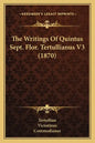 The Writings Of Quintus Sept. Flor. Tertullianus V3 (1870) - Paperback