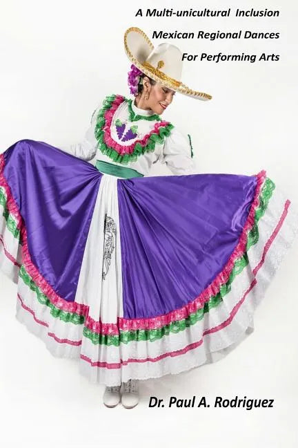 A Multi-unicultural Inclusion Mexican Regional Dances For Performing Arts - Paperback