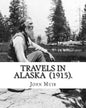 Travels in Alaska (1915). By: John Muir: John Muir ( April 21, 1838 - December 24, 1914) also known as "John of the Mountains", was a Scottish-Ameri - Paperback