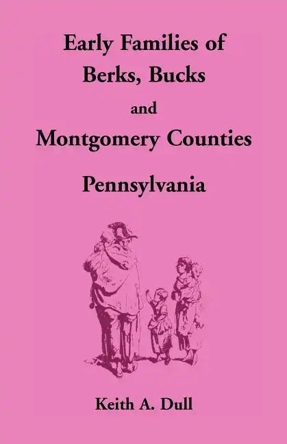 Early Families of Berks, Bucks and Montgomery Counties, Pennsylvania - Paperback