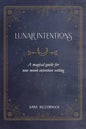 Lunar Intentions: A Magical Guide for New Moon Intention Setting - Paperback