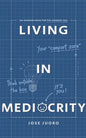Living in Mediocrity: An Average Book for the Average You - Paperback