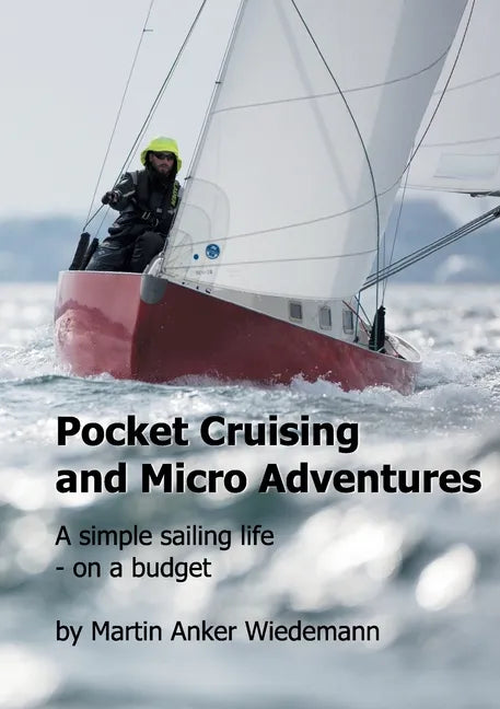 Pocket Cruising and Micro Adventures: A simple sailing life - on a budget - Paperback