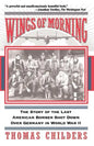 Wings of Morning: The Story of the Last American Bomber Shot Down Over Germany in World War II - Paperback
