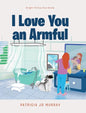 I Love You An Armful - Hardcover
