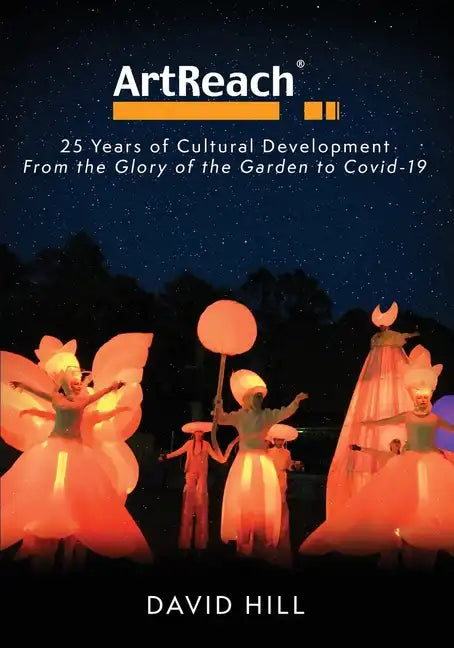 ArtReach - 25 Years of Cultural Development: From The Glory of the Garden to Covid-19 - Paperback