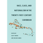 Race, Class, and Nationalism in the Twenty-First-Century Caribbean - Paperback