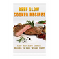 Beef Slow Cooker Recipes: Easy Beef Slow Cooker Recipes to Lose Weight FAST! - Paperback