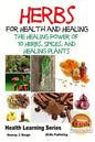 Herbs for Health and Healing - The Healing Power of 10 Herbs, Spices and Healing Plants - Paperback