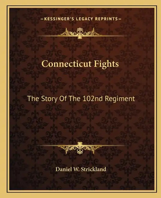 Connecticut Fights: The Story of the 102nd Regiment - Paperback