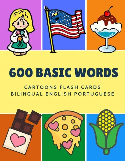 600 Basic Words Cartoons Flash Cards Bilingual English Portuguese: Easy learning baby first book with card games like ABC alphabet Numbers Animals to - Paperback