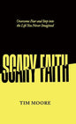 Scary Faith: Overcome Fear and Step into the Life You Never Imagined - Hardcover