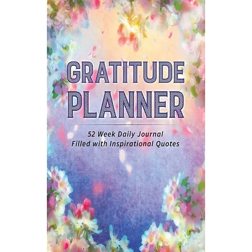 Gratitude Planner: 52 Week Daily Journal Filled With Inspirational Quotes - Hardcover