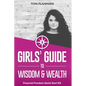 A Girls' Guide to Wisdom and Wealth: Financial Freedom Quick Start Kit - Paperback