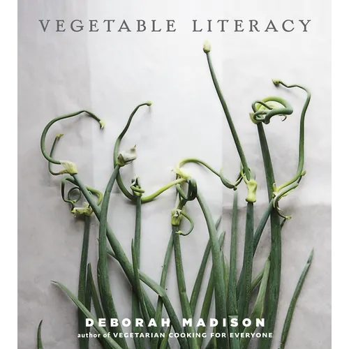 Vegetable Literacy: Cooking and Gardening with Twelve Families from the Edible Plant Kingdom, with Over 300 Deliciously Simple Recipes [A Cookbook] - Hardcover