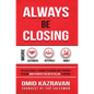 Always Be Closing: Top Sales People's Training Techniques and Strategies to Learn How to Perfect the Art of Selling to Anyone in Order to - Hardcover