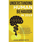 Understanding Human Behavior in 2019: The Complete Guide to Mastering the Art of Analyzing People, Body Language, Persuasion, Behavioral Psychology an - Hardcover