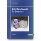 Injection Molds for Beginners - Hardcover