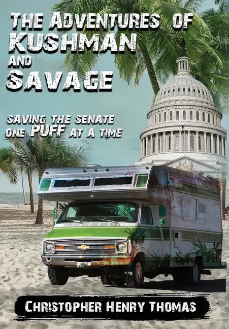 The Adventures of Kushman and Savage: Saving the Senate One Puff at a Time - Hardcover