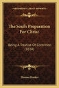 The Soul's Preparation For Christ: Being A Treatise Of Contrition (1638) - Paperback