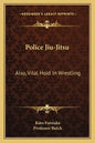 Police Jiu-Jitsu: Also, Vital Hold in Wrestling - Paperback