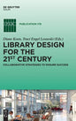 Library Design for the 21st Century: Collaborative Strategies to Ensure Success - Hardcover