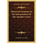 Historical Variations in the Interpretation of the Apostles' Creed - Paperback