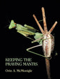 Keeping the Praying Mantis: Mantodean Captive Biology, Reproduction, and Husbandry - Hardcover