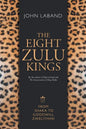 The Eight Zulu Kings: From Shaka to Goodwill Zwelithini - Paperback
