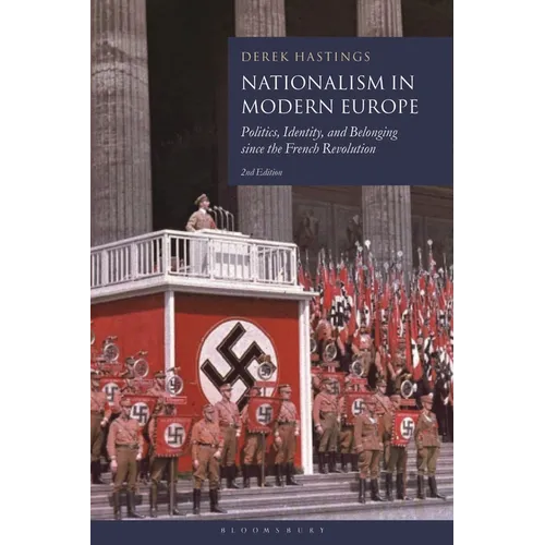 Nationalism in Modern Europe: Politics, Identity, and Belonging Since the French Revolution - Hardcover