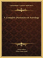 A Complete Dictionary of Astrology - Hardcover