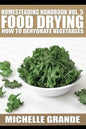 Homesteading Handbook vol. 5 Food Drying: How to Dry Vegetables - Paperback