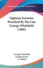 Eighteen Sermons Preached By The Late George Whitefield (1809) - Hardcover