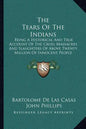 The Tears Of The Indians: Being A Historical And True Account Of The Cruel Massacres And Slaughters Of Above Twenty Million Of Innocent People (1656) - Paperback