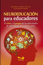 Neuroeducación Para Educadores: El cómo y el porqué de las dificultades de aprendizaje de nuestros niños - Paperback