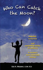 Who Can Catch the Moon? Heartfelt, Humorous and Compelling Stories of Resiliency in Society's Most Vulnerable Children - Paperback